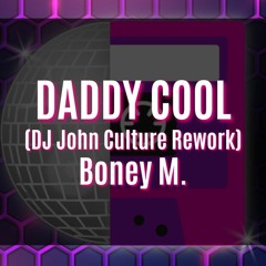 DADDY COOL (DJ John Culture Rework-FLAC 2ND UPLOAD) Boney M.