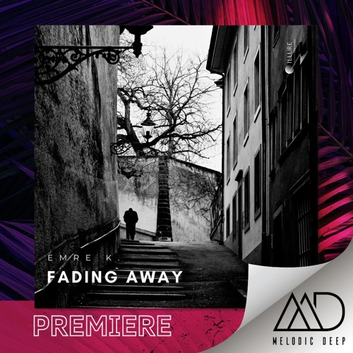 PREMIERE: Emre K. - Fading Away (Original Mix) [ILLURE RECORDS]