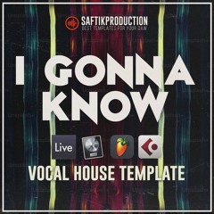 I Gonna Know - Vocal House (Ableton, Logic Pro X, Cubase, FL Studio)