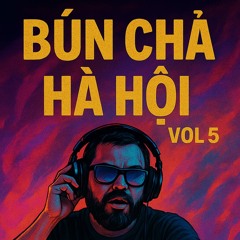 MIXTAPE BÚN CHẢ HÀ NỘI VOL 5 - NP272 MIX 2025