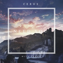CERUS - NEED YOU (with LYRA D)