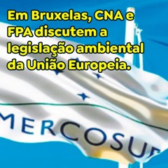 Em Bruxelas, CNA e FPA discutem a legislação ambiental da União Europeia