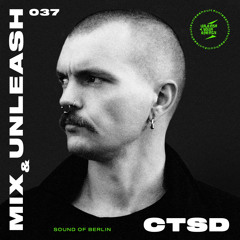 CTSD - Sound Of Berlin / Mix & Unleash 037