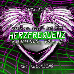 CRYSTAL O - HERZFREQUENZ x FRIENDS, VOL. 2 @ DAS WERK (14.03.2025) SET RECORDING