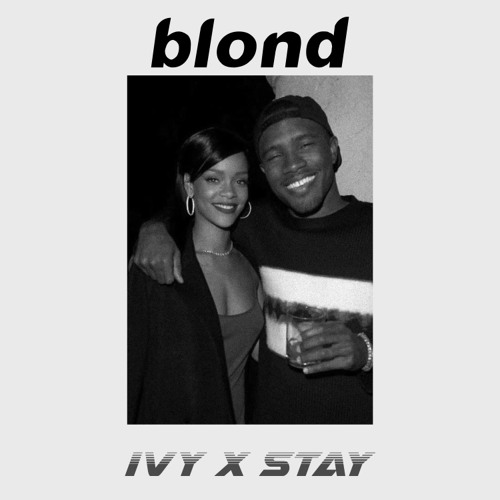 Frank Ocean x Rihanna | Ivy x Stay