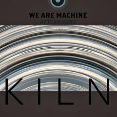 We Are Machine - Afterhours 013 - KILN