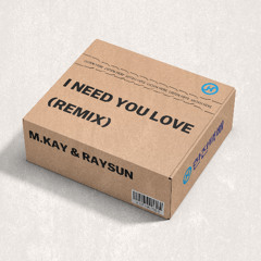M.KAY & Raysun - I need you love (Remix)
