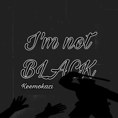 I’m Not Black