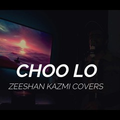 Choo Lo | TLT | Zeeshan Kazmi Covers