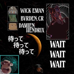 Wick Eman + Bvrden.CR + Damien Hendrix - Wait Wait Wait (Prod. Dexxtern) TWO-0 Exclusive