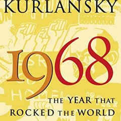 Get [EBOOK EPUB KINDLE PDF] 1968: The Year That Rocked the World by  Mark Kurlansky 💞