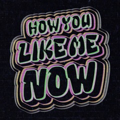 How You Like Me Now (Erik Chico Edit)
