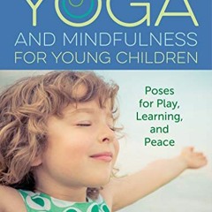 free EBOOK 📌 Yoga and Mindfulness for Young Children: Poses for Play, Learning, and