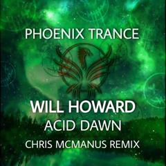 Will Howard Acid Dawn (Chris McManus Remix) Out Now on Beatport!!!!