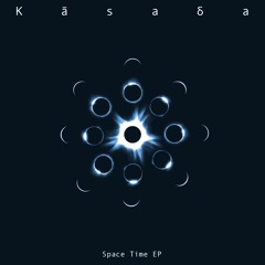 Kāsaδa - Space Time (Original Mix)