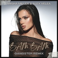 Misha Miller x Alex Velea - BAM BAM (GANGSTER Remix)