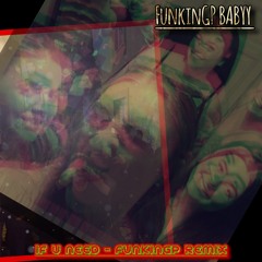 IF U NEED (FUNKINGP REMIX)