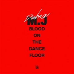 M.J - Blood On The Dance Floor (DUBRA EDIT)