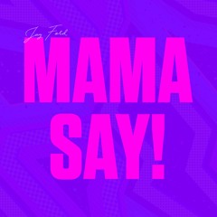Mama Say!