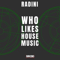 RADINI - Who Likes House Music (FREE DOWNLOAD)