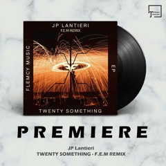 PREMIERE: JP Lantieri - Twenty Something (F.E.M Remix) [FLEMCY MUSIC]