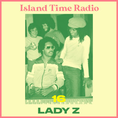 Island Time Radio: Mix 16 with Lady Z