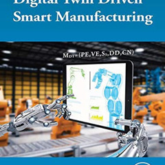 download KINDLE 📗 Digital Twin Driven Smart Manufacturing by  Fei Tao,Meng Zhang,A.