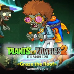 Plants vs. Zombies 2 – Graze The Roof (my fanmade cover)