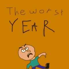 The Worst Year (that I've ever had)