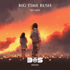 Big Time Rush - No Idea (BOS Remix)[FREE DOWNLOAD]