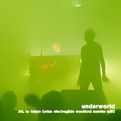 Underworld - JAL To Tokyo (Orias Electroglide Woolford Sunrise Edit)