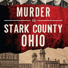 [ACCESS] KINDLE 📘 Murder in Stark County, Ohio (Murder & Mayhem) by  Kimberly A. Ken