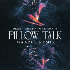 IMANU, Wingtip & What So Not - Pillow Talk (Maazel Remix)