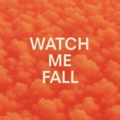 Watch me fall