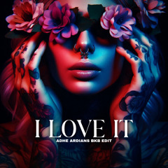 I LOVE IT ( ADHE ARDIANS BkB EDIT )