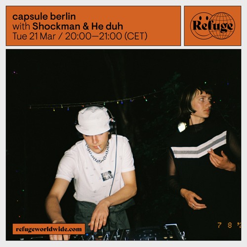 capsule berlin w/ Shockman & He duh @ Refuge Worldwide - 21/03/2023
