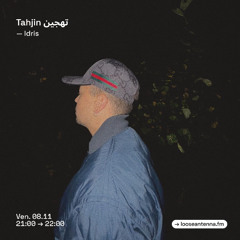 TAHJIN تهجين w/Idris - 08.11 on Loose Antenna