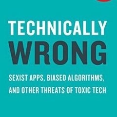 [FREE] KINDLE 📙 Technically Wrong: Sexist Apps, Biased Algorithms, and Other Threats