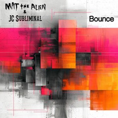 Mat The Alien  & JC Subliminal - Bounce