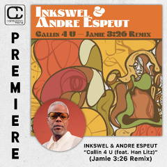 *PREMIERE* Inkswel & Andre Espeut - Callin 4 U (feat. Han Litz) (Jamie 3:26 Remix)
