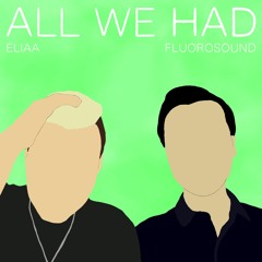 All We Had w/ Fluorosound