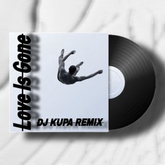 Love Is Gone (kupa Remix)