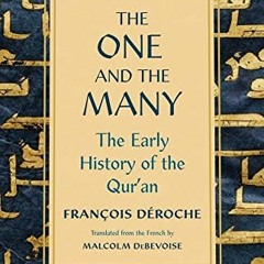 READ [PDF EBOOK EPUB KINDLE] The One and the Many: The Early History of the Qur'an by
