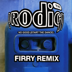 The Prodigy - No Good (Start The Dance) [FIRRY Remix]