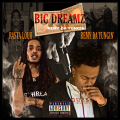 REMY DA'YUNGIN' X RASTA LOUII - BIG DREAMZ