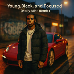 Young, Black, and Focused (Melly Mike Remix)