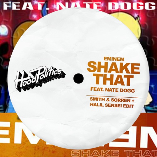 Stream Eminem feat. Nate Dogg - Shake That (Smith & Sorren + Halil Sensei  Edit) by Hood Politics Records Edits | Listen online for free on SoundCloud