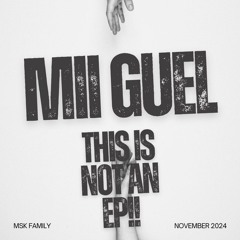 MII GUEL - THIS IS NOT AN EP ! ( CLICK DOWNLOAD )