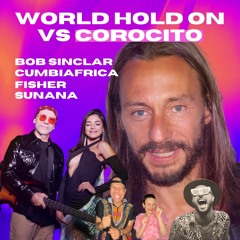 World Hold On Corocito (SUNANA Private Edit)
