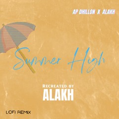 SUMMER HIGH (LOFI) - ALAKH x AP DHILLON